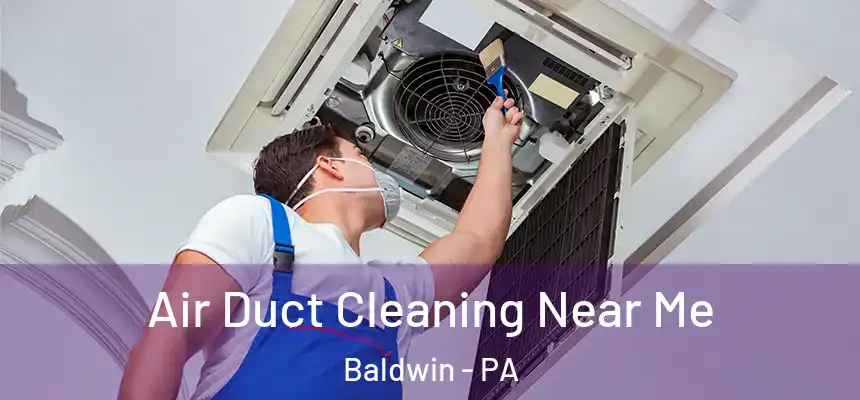  Air Duct Cleaning Near Me Baldwin - PA