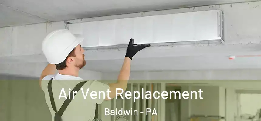  Air Vent Replacement Baldwin - PA