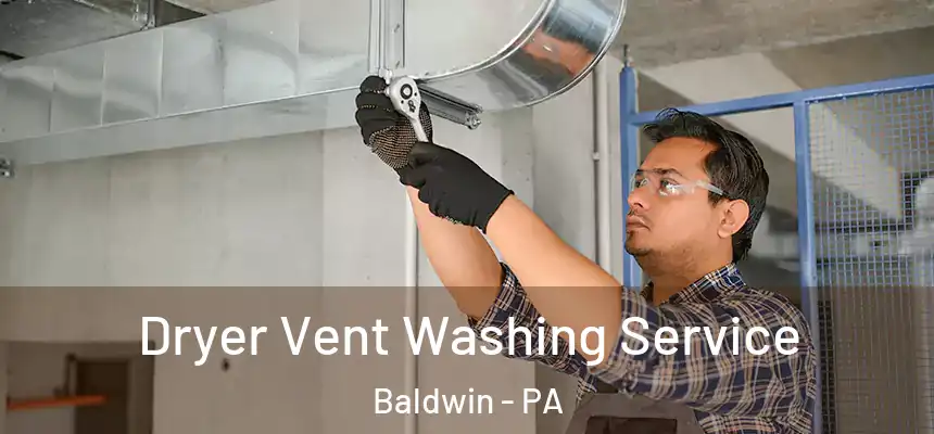 Dryer Vent Washing Service Baldwin - PA