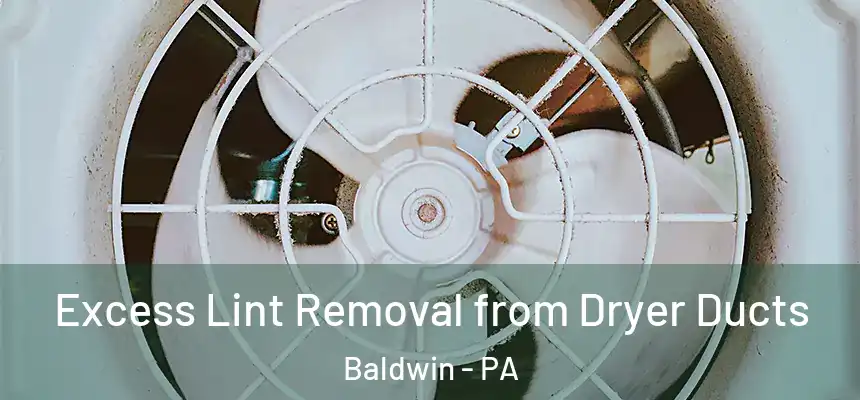 Excess Lint Removal from Dryer Ducts Baldwin - PA