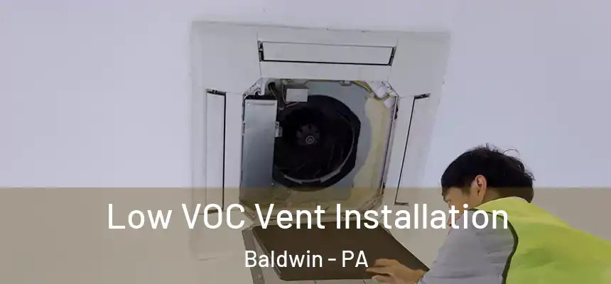  Low VOC Vent Installation Baldwin - PA