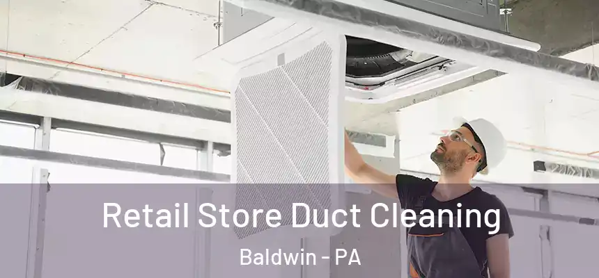  Retail Store Duct Cleaning Baldwin - PA