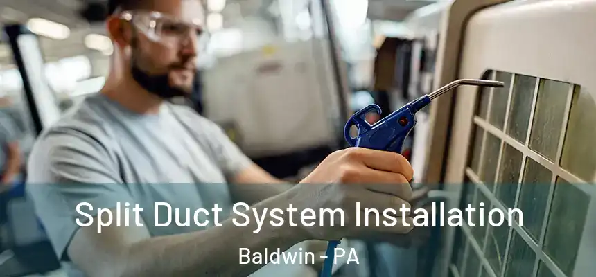  Split Duct System Installation Baldwin - PA
